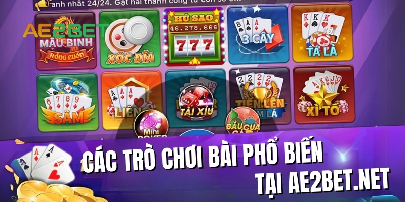Game Bài AE2BET.NET: Điểm Đến Hàng Đầu Cho Game Bài Online 2 Các trò chơi bài phổ biến trên AE2BET.NET