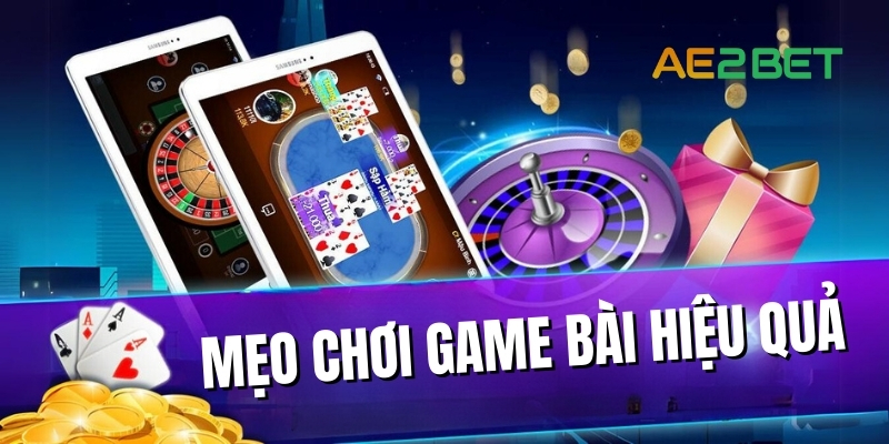 Game Bài AE2BET.NET: Điểm Đến Hàng Đầu Cho Game Bài Online 4 Mẹo chơi game bài hiệu quả tại AE2BET.NET